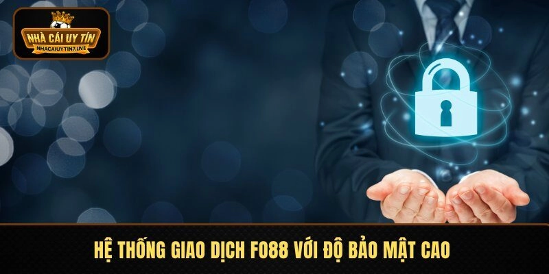 Hệ thống giao dịch Fo88 với độ bảo mật cao 