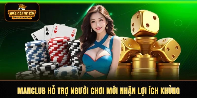 MANCLUB hỗ trợ người chơi mới nhận lợi ích khủng