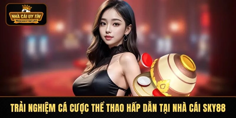 Trải nghiệm cá cược thể thao hấp dẫn tại nhà cái SKY88
